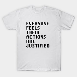 Everyone Feels Their Actions Are Justified T-Shirt